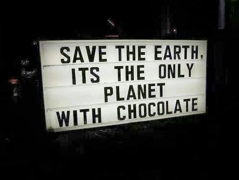 Save the planet. It's the only one with chocolate.